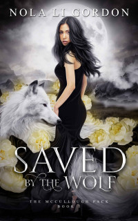 Nola Li Gordon — Saved by the Wolf: A Sweet Paranormal Romance (The McCullough Pack Book 1)
