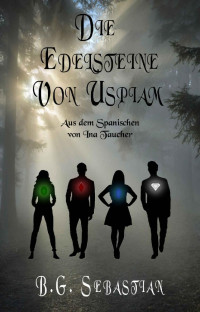 B.G. Sebastian — Die Edelsteine von Uspiam (German Edition)