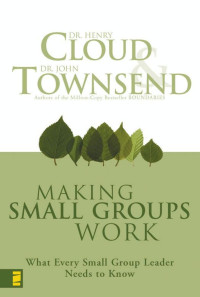 Henry Cloud;John Townsend; — Making Small Groups Work