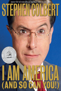 Stephen Colbert, Richard Dahm, Paul Dinello and Allison Silverman — I Am America (And So Can You!)