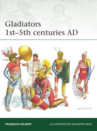 François Gilbert — Gladiators: 1st–5th Centuries AD