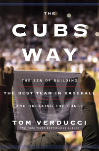 Tom Verducci — The Cubs Way: The Zen of Building the Best Team in Baseball and Breaking the Curse