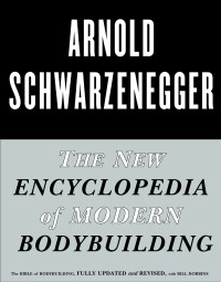 Arnold Schwarzenegger — The New Encyclopedia of Modern Bodybuilding