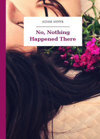 Adam Asnyk — No, Nothing Happened There