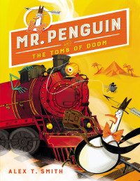 Alex T. Smith — Mr. Penguin and the Tomb of Doom