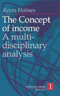 Dr. Kevin Holmes — The Concept Of Income: A Multi Disciplinary Analysis