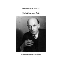 Henri Michaux, Jorge Luís Borges — Un bárbaro en Asia. Un barbare en Asie