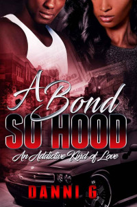 Danni G — A Bond So Hood: An Addictive Kind Of Love