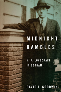 David J. Goodwin — Midnight Rambles: H.P. Lovecraft in Gotham