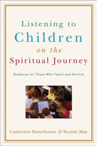 Stonehouse, Catherine.;May, Scottie.; — Listening to Children on the Spiritual Journey