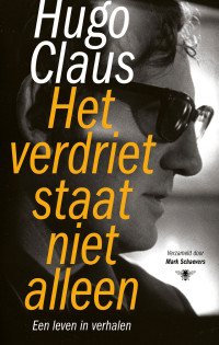 Hugo Claus — Het verdriet staat niet alleen