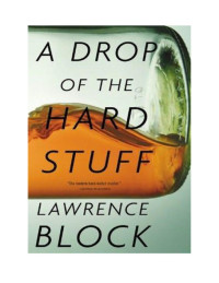 Block, Lawrence — [Matthew Scudder 17] • A Drop of the Hard Stuff