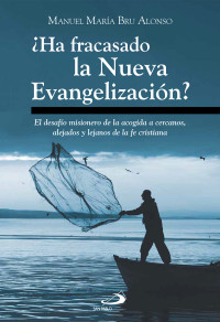 Manuel María Bru Alonso — ¿Ha fracasado la Nueva Evangelización?