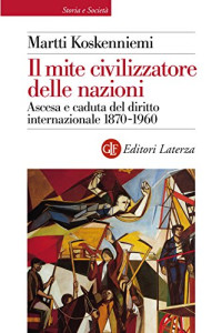 Martti Koskenniemi & G. Gozzi & L. Gradoni & P. Turrini — Il mite civilizzatore delle nazioni: Ascesa e caduta del diritto internazionale 1870-1960 (Biblioteca universale Laterza) (Italian Edition)