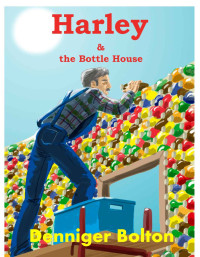 Denniger Bolton [Bolton, Denniger] — Harley & the Bottle House