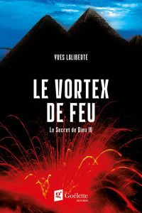 Yves Laliberté — Le vortex de feu (Le secret de Dieu 4)