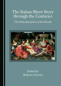 Roberto Nicosia — The Italian Short Story Through the Centuries: The Met(A)morphoses of the Novella