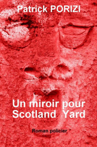 Porizi Patrick [Porizi Patrick] — Un miroir pour Scotland Yard