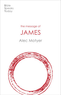 Alec Motyer; — The Message of James