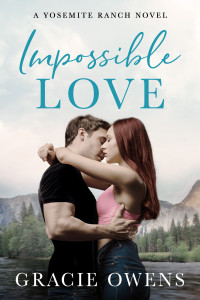 Gracie Owens — Impossible Love: A Small Town Enemies to Lovers Billionaire Romance (Yosemite Ranch Book 1)