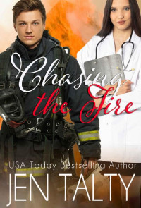 Jen Talty [Talty, Jen] — Chasing the Fire (The First Responders Series Book 6)