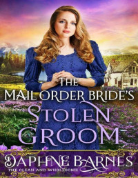 Daphne Barnes [Barnes, Daphne] — The Mail-Order Bride’s Stolen Groom: A Clean Western Historical Romance Novel