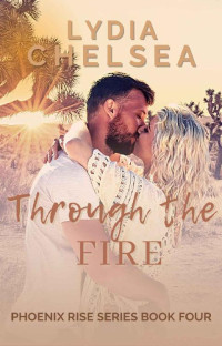 Lydia Chelsea — Through the Fire (Phoenix Rise Series Book 4)