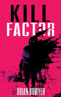 Brian Bowyer — KILL FACTOR