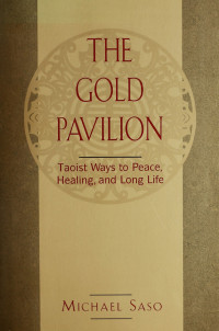 Michael Saso — Gold Pavilion: Taoist Ways to Peace, Healing and Long Life