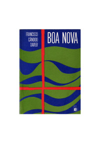 XAVIER, Francisco Cândido(pelo espírito Humberto de Campos) — Boa Nova