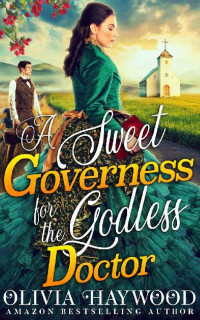 Olivia Haywood — A Sweet Governess for the Godless Doctor: A Christian Historical Romance Book