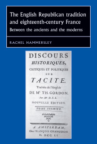 Rachel Hammersley; — The English Republican Tradition and Eighteenth-century France