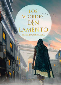 Alejandro Ortalora — Los Acordes de un Lamento (La Oda de Deyrnas nº 1) (Spanish Edition)