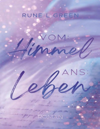 Rune L. Green — Vom: Himmel Ans: Leben (German Edition)