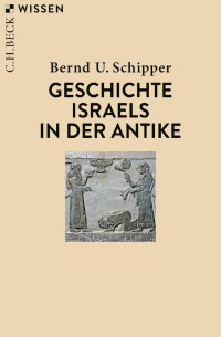 Bernd U. Schipper — Geschichte Israels in der Antike