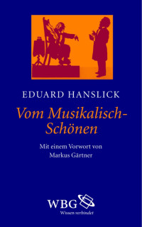 Eduard Hanslick; — Vom Musikalisch-Schönen