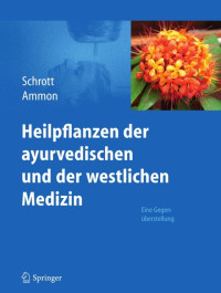 Ernst Schrott, Hermann Philipp Theodor Ammon — Heilpflanzen der ayurvedischen und der westlichen Medizin