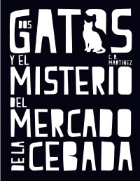 C.R. Martínez — Dos gatos y el misterio del Mercado de la Cebada (Spanish Edition)