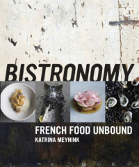 Katrina Meynink — Bistronomy: French Food Unbound