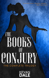 Kevan Dale — The Complete Trilogy: The Books of Conjury, #5
