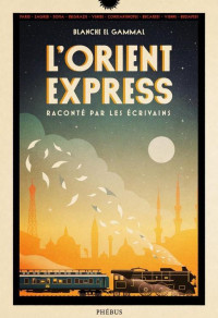 Blanche El Gammal & Collectif — L'Orient-Express raconté par les écrivains