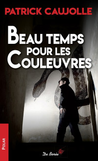 Patrick Caujolle — Beau temps pour les couleuvres