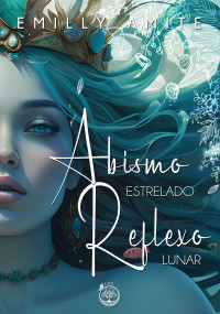 Emilly Amite — Abismo Estrelado, Reflexo Lunar (Duologia Águas Turvas Livro 2)