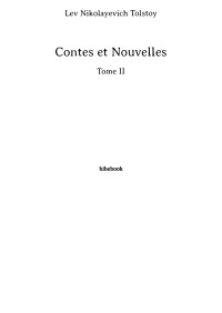 Lev Nikolayevich Tolstoy [Tolstoy, Lev Nikolayevich] — Contes et Nouvelles - Tome II