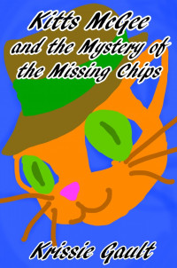 Krissie Gault — Kitts McGee and the Mystery of the Missing Chips