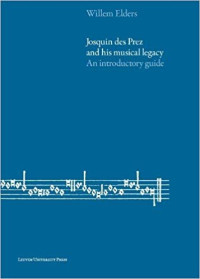 Willem Elders — Josquin des Prez and His Musical Legacy / An Introductory Guide