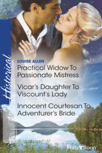 Allen, Louise — Practical Widow to Passionate Mistress / Vicar's Daughter to Viscount's Lady / Innocent Courtesan to Adventurer's Bride