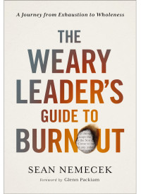 Sean Nemecek; — The Weary Leader's Guide to Burnout