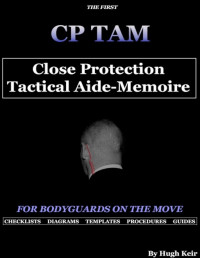 Hugh Keir — CP TAM: Close Protection Tactical Aide-Memoire: For Bodyguards on the Move