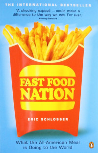 Eric Schlosser — Fast Food Nation: What the All-American Meal Is Doing to the World